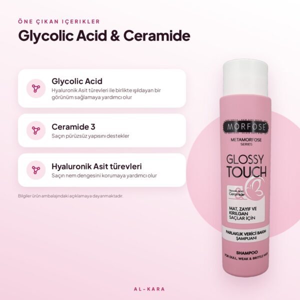 Glossy Touch öne çıkan içerikler: Glycolic Acid, Ceramide 3, Hyaluronik Asit türevleri